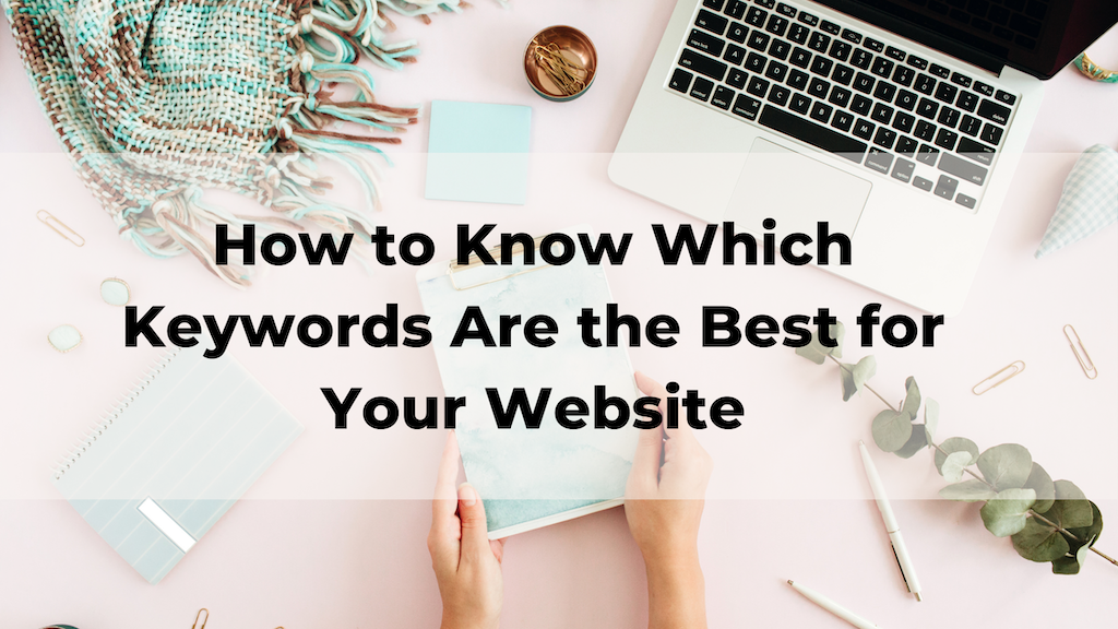 How to Know Which Keywords Are the Best for Your Website