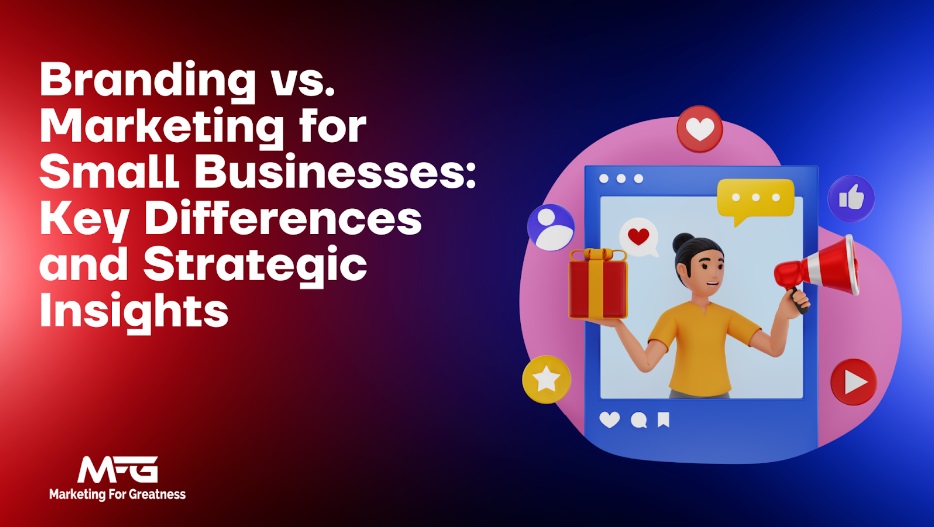 Branding vs. Marketing for Small Businesses: Key Differences and Strategic Insights